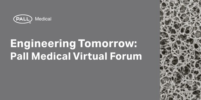 Engineering Tomorrow: Pall Medical Virtual Forum