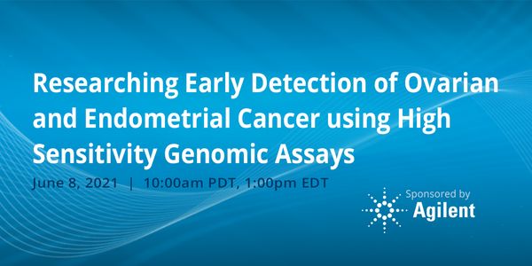 Researching Early Detection of Ovarian and Endometrial Cancer using High Sensitivity Genomic Assays