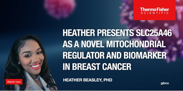 Gibco Cell Culture Heroes - Heather Beasley, PhD - SLC25A46 as a Novel Mitochondrial Regulator and Biomarker in Breast Cancer