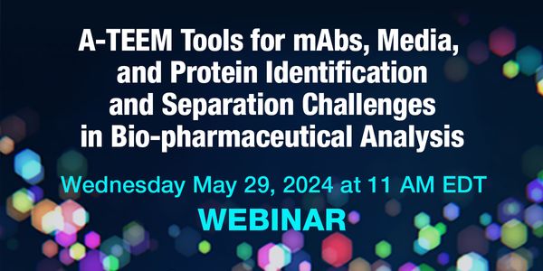 A-TEEM Tools for mAbs, Media, and Protein Identification and Separation Challenges in Bio-pharmaceutical Analysis