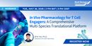 In Vivo Pharmacology for T Cell Engagers: A Comprehensive Multi-Species Translational Platform