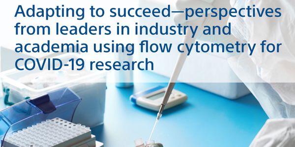 Adapting to succeed - perspectives from leaders in industry and academia using flow cytometry for COVID-19 research