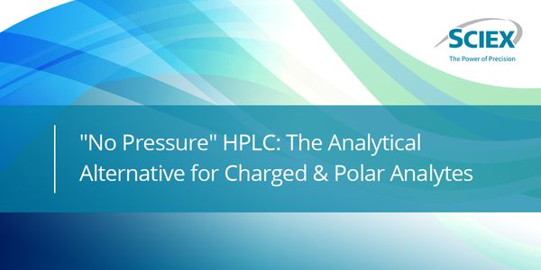 "No Pressure" HPLC: The Analytical Alternative for Charged & Polar Analytes