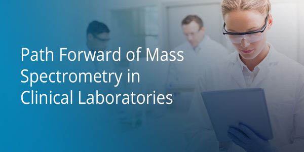 Path Forward of Mass Spectrometry in Clinical Laboratories