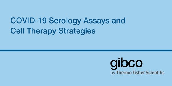COVID-19 Serology Assays and Cell Therapy Strategies