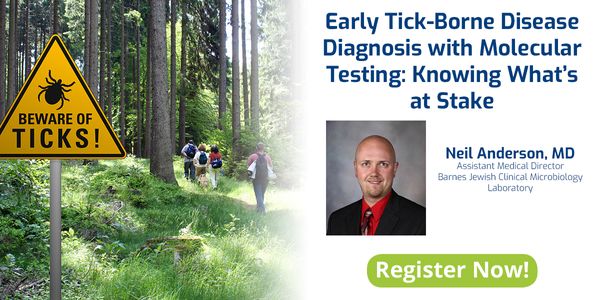 Early Tick-Borne Disease Diagnosis with Molecular Testing:  Knowing What's at Stake