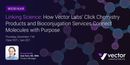 Linking Science: How Vector Labs' Click Chemistry Products & Bioconjugation Services Connect Molecules with Purpose