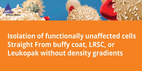 Isolation of immune cells Straight From whole blood, buffy coat, LRSC, and Leukopak without density gradients