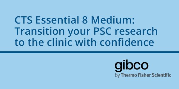 CTS Essential 8 Medium:  Transition your PSC research to the clinic with confidence