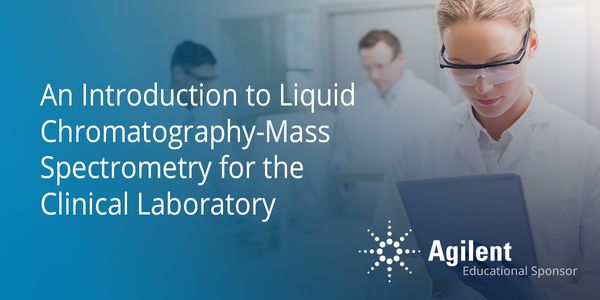 An Introduction to Liquid Chromatography-Mass Spectrometry for the Clinical Laboratory