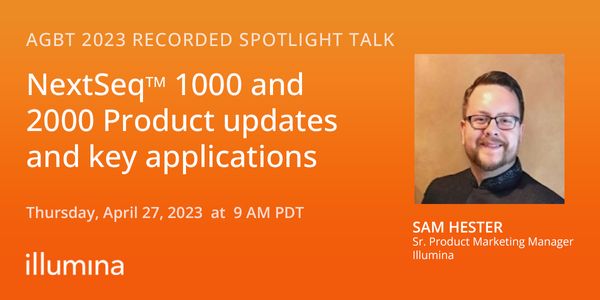 AGBT 2023 Recorded Spotlight Talk: NextSeq 1000 and 2000 Product updates and key applications
