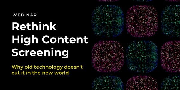 Re-think High Content Screening: Part 1 - Why old technology doesn't cut it in the new world
