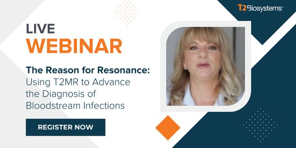 The Reason for Resonance: Using T2MR to Advance the Diagnosis of Bloodstream Infections