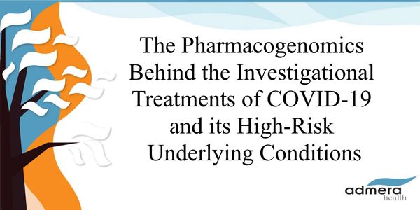 The Pharmacogenomics Behind the Investigational Treatments of COVID-19 and its High-Risk Underlying Conditions