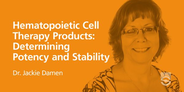 Hematopoietic Cell Therapy Products: Determining Potency and Stability