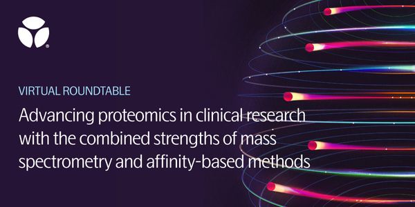 Virtual roundtable: Advancing proteomics in clinical research with the combined strengths of mass spectrometry and affinity-based methods