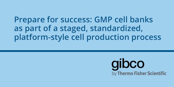 Prepare for success: GMP cell banks as part of a staged, standardized, platform-style cell production process