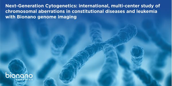 Next-Generation Cytogenetics: international, multi-center study of chromosomal aberrations in constitutional diseases and leukemia with Bionano genome imaging