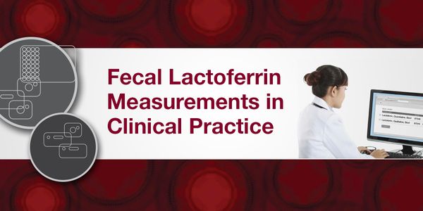 Fecal Lactoferrin Measurements in Clinical Practice
