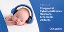 Congenital Cytomegalovirus: Newborn Screening Updates
