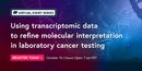 Using transcriptomic data to refine molecular interpretation in laboratory cancer testing