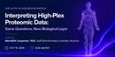 Interpreting High-Plex Proteomic Data: Same Questions, New Biological Layer