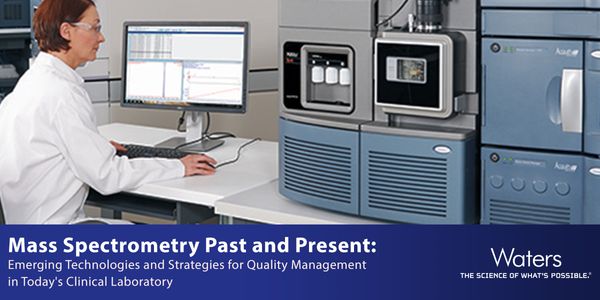 Mass Spectrometry Past and Present - Emerging Technologies and Strategies for Quality Management in Today's Clinical Laboratory