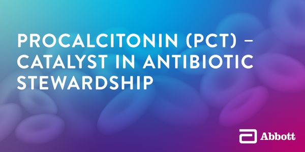 Procalcitonin (PCT) - Catalyst in Antibiotic Stewardship