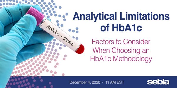 Analytical Limitations of HbA1c: Factors to consider when choosing an HbA1c Methodology