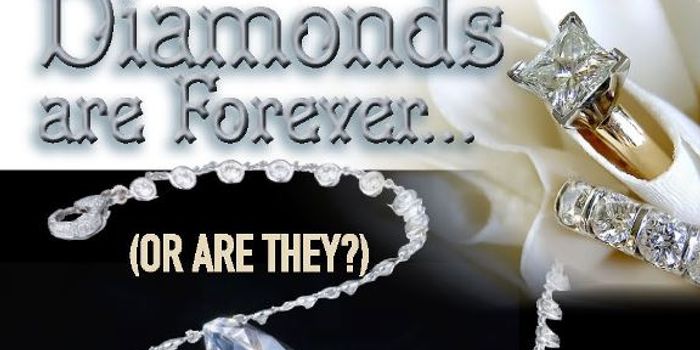 Diamonds are Forever, or Are They?