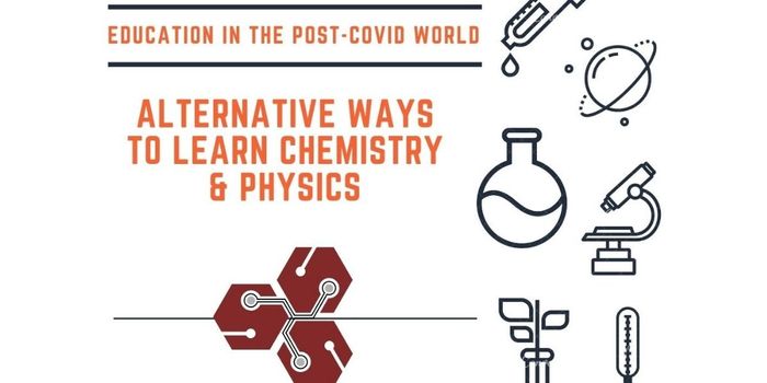 Education In The Post-Covid World: Alternative Ways to Learn Chemistry & Physics